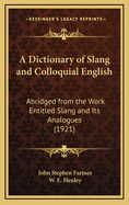 A Dictionary of Slang and Colloquial English: Abridged from the Work Entitled Slang and Its Analogues (1921)
