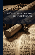 A Dictionary of the Chinook Jargon