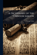 A Dictionary of the Chinook Jargon