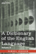 A Dictionary of the English Language, Volume II (in two volumes): In Which the Words are Deduced From Their Origin and Illustrated in their Different Significations by Examples from the Best Writers To Which Are Prefixed A History of the Language and...
