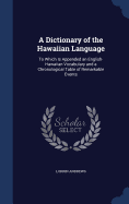 A Dictionary of the Hawaiian Language: To Which Is Appended an English-Hawaiian Vocabulary and a Chronological Table of Remarkable Events