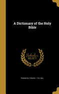 A Dictionary of the Holy Bible