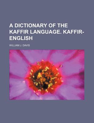 A Dictionary of the Kaffir Language. Kaffir-English - Davis, William J