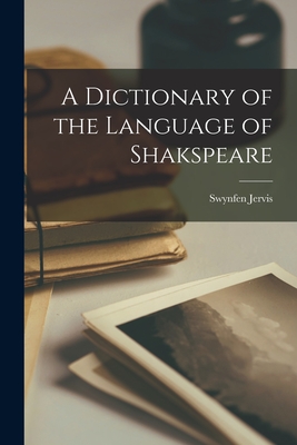 A Dictionary of the Language of Shakspeare - Jervis, Swynfen