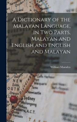 A Dictionary of the Malayan Language, in two Parts, Malayan and English and English and Malayan - Marsden, William