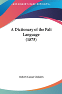 A Dictionary of the Pali Language (1875)