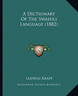 A Dictionary Of The Swahili Language (1882)