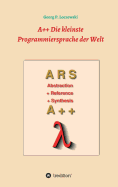 A++ Die kleinste Programmiersprache der Welt: Eine Programmiersprache zum Erlernen der Programmierung