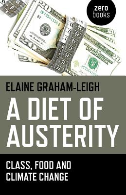 A Diet of Austerity: Class, Food and Climate Change - Graham-Leigh, Elaine