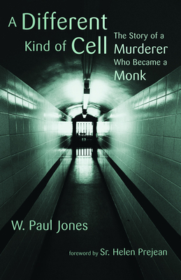 A Different Kind of Cell: The Story of a Murderer Who Became a Monk - Jones, W Paul, and Prejean, Helen, Sr. (Foreword by)