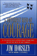 A Different Kind of Courage - Horsley, Jim