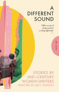 A Different Sound: Stories by Mid-century Women Writers