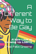 A Different Way to Be Gay: A New Look at Growing Up LGBTQ