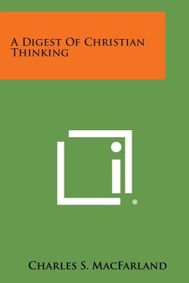 A Digest of Christian Thinking - Macfarland, Charles S