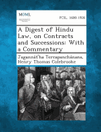 A Digest of Hindu Law, on Contracts and Successions: With a Commentary - Tercapanchanana, Jagannat'ha, and Colebrooke, Henry Thomas