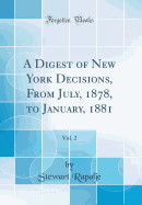 A Digest of New York Decisions, from July, 1878, to January, 1881, Vol. 2 (Classic Reprint)