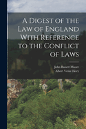 A Digest of the Law of England With Reference to the Conflict of Laws