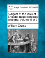 A Digest of the Laws of England Respecting Real Property. Volume 5 of 7