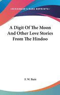 A Digit Of The Moon And Other Love Stories From The Hindoo