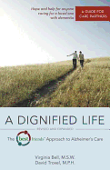 A Dignified Life: The Best Friends Approach to Alzheimer's Care: A Guide for Care Partners - Bell, Virginia, and Msw, Virginia, and Mph, David