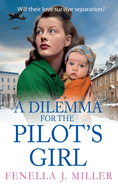 A Dilemma for the Pilot's Girl: The next instalment in Fenella J Miller's emotional wartime historical saga series