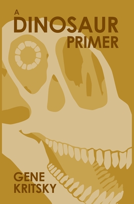 A Dinosaur Primer: Third Edition - Kritsky, Gene