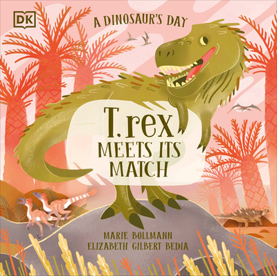 A Dinosaur's Day: T. Rex Meets His Match - Bedia, Elizabeth Gilbert
