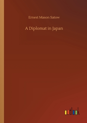 A Diplomat in Japan - Satow, Ernest Mason