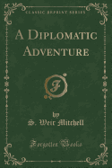 A Diplomatic Adventure (Classic Reprint)