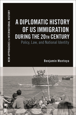 A Diplomatic History of Us Immigration During the 20th Century: Policy, Law, and National Identity - Montoya, Benjamin, and Zeiler, Thomas (Editor)