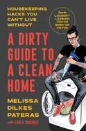 A Dirty Guide to a Clean Home: Housekeeping Hacks You Can't Live Without