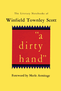 A Dirty Hand: The Literary Notebooks of Winfield Townley Scott