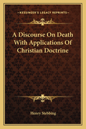 A Discourse on Death with Applications of Christian Doctrine