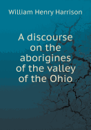 A Discourse on the Aborigines of the Valley of the Ohio