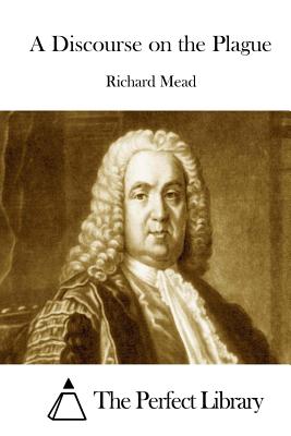 A Discourse on the Plague - The Perfect Library (Editor), and Mead, Richard
