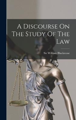 A Discourse On The Study Of The Law - Blackstone, William, Sir