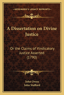 A Dissertation on Divine Justice: Or the Claims of Vindicatory Justice Asserted (1790)