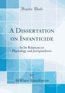 A Dissertation on Infanticide in Its Relations to Physiology and Jurisprudence