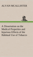 A Dissertation on the Medical Properties and Injurious Effects of the Habitual Use of Tobacco