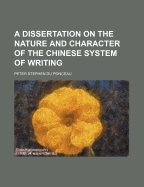 A Dissertation on the Nature and Character of the Chinese System of Writing