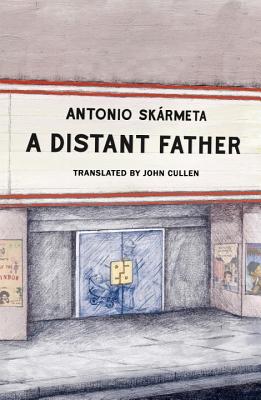 A Distant Father - Skarmeta, Antonio, and Cullen, John (Translated by)