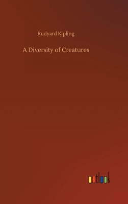 A Diversity of Creatures - Kipling, Rudyard