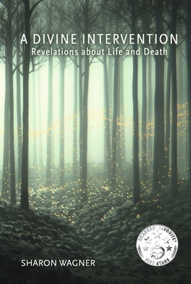 A Divine Intervention: Revelations about Life and Death - Wagner, Sharon