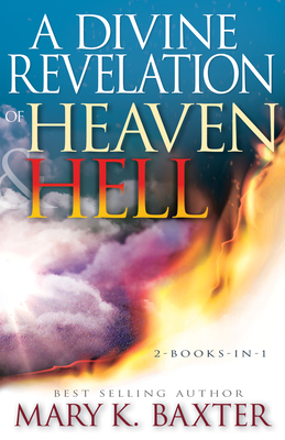 A Divine Revelation of Heaven & Hell - Baxter, Mary K, and Lowery, T L