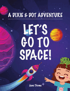A Dixie & Dot Adventure: Let's Go to Space!