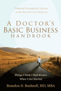 A Doctor's Basic Business Handbook: Things I Wish I Had Known When I Got Started