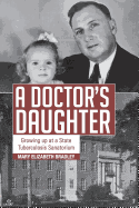 A Doctor's Daughter: Growing Up at a State Tuberculosis Sanatorium