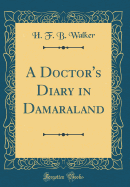 A Doctor's Diary in Damaraland (Classic Reprint)