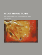 A Doctrinal Guide: For the Convert and the Anxious Inquirer