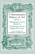 A Documentary History of Art, Volume 2: Michelangelo and the Mannerists, the Baroque and the Eighteenth Century